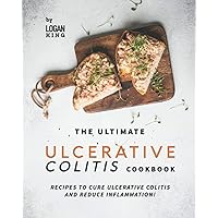The Ultimate Ulcerative Colitis Cookbook: Recipes To Cure Ulcerative Colitis and Reduce Inflammation! The Ultimate Ulcerative Colitis Cookbook: Recipes To Cure Ulcerative Colitis and Reduce Inflammation! Paperback