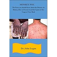 MONKEY POX: The Facts you should Know about the Disease, its History, How to Prevent it and the Uprise of the Usage of Nose Mask MONKEY POX: The Facts you should Know about the Disease, its History, How to Prevent it and the Uprise of the Usage of Nose Mask Kindle Paperback