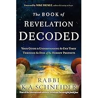 The Book of Revelation Decoded: Your Guide to Understanding the End Times Through the Eyes of the Hebrew Prophets The Book of Revelation Decoded: Your Guide to Understanding the End Times Through the Eyes of the Hebrew Prophets Paperback Kindle Audible Audiobook Audio CD