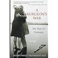 A Surgeon's War: My Year in Vietnam A Surgeon's War: My Year in Vietnam Paperback Kindle