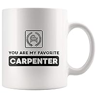 You Are My Favorite Carpenter - Unique Gifts Coffee Mug 11oz