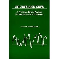 Of Urfs and Orfs: A Primer on How to Analyze Derived Amino Acid Sequences Of Urfs and Orfs: A Primer on How to Analyze Derived Amino Acid Sequences Paperback