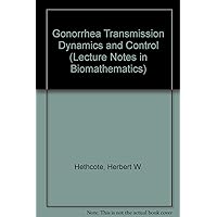 Gonorrhea Transmission Dynamics and Control (Lecture Notes in Biomathematics) Gonorrhea Transmission Dynamics and Control (Lecture Notes in Biomathematics) Paperback