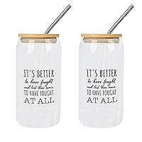 2 Pack Glass with Bamboo Lid And Straw It's Better to Have Fought And Lost Than Never to Have Fought at All Glass Cup Cute Glass Cups Gift for Mother Day Cups Great For Tea Water