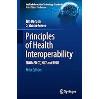 Principles of Health Interoperability: SNOMED CT, HL7 and FHIR (Health Information Technology Standards) Principles of Health Interoperability: SNOMED CT, HL7 and FHIR (Health Information Technology Standards) Paperback Kindle