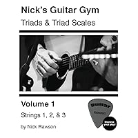 Nick's Guitar Gym: Triads and Triad Scales, Vol. 1: Strings 1, 2, and 3