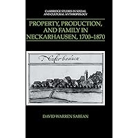 Property, Production, and Family in Neckarhausen, 1700–1870 (Cambridge Studies in Social and Cultural Anthropology, Series Number 73) Property, Production, and Family in Neckarhausen, 1700–1870 (Cambridge Studies in Social and Cultural Anthropology, Series Number 73) Hardcover Paperback