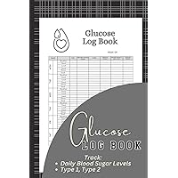 Glucose Log Book: A way to track and record diabetic blood glucose levels. For Type 1 and Type 2 diabetics.