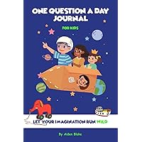 One Question a Day Journal for Kids: Let your imagination run wild