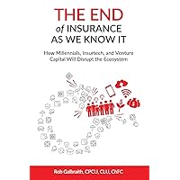 The End of Insurance As We Know It: How Millennials, Insurtech, and Venture Capital Will Disrupt the Ecosystem The End of Insurance As We Know It: How Millennials, Insurtech, and Venture Capital Will Disrupt the Ecosystem Paperback Audible Audiobook Kindle