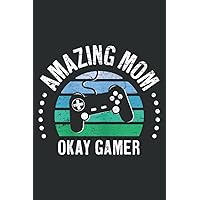 Amazing Mom Okay Gamer Funny Great Best Mother Ok Gamer: Lined with 6