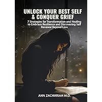 UNLOCK YOUR BEST SELF & CONQUER GRIEF: 7 STRATEGIES FOR TRANSFORMATION AND HEALING