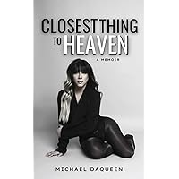 Closest Thing to Heaven: A Memoir Closest Thing to Heaven: A Memoir Paperback