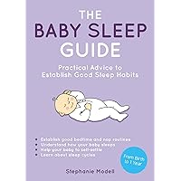 The Baby Sleep Guide: Practical Advice to Establish Good Sleep Habits The Baby Sleep Guide: Practical Advice to Establish Good Sleep Habits Paperback