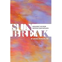 Sunbreak: Healing the pain no one can explain Sunbreak: Healing the pain no one can explain Paperback Audible Audiobook Kindle