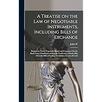 A Treatise on the law of Negotiable Instruments, Including Bills of Exchange; Promissory Notes; Negotiable Bonds and Coupons; Checks; Bank Notes; ... Bills of Lading; Guaranties; Letters of Credi A Treatise on the law of Negotiable Instruments, Including Bills of Exchange; Promissory Notes; Negotiable Bonds and Coupons; Checks; Bank Notes; ... Bills of Lading; Guaranties; Letters of Credi Hardcover Paperback