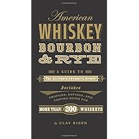 American Whiskey, Bourbon & Rye: A Guide to the Nation s Favorite Spirit American Whiskey, Bourbon & Rye: A Guide to the Nation s Favorite Spirit Hardcover