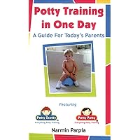 Potty Training in One Day: A Guide for Today's Parents Potty Training in One Day: A Guide for Today's Parents Paperback