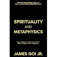 Spirituality and Metaphysics: An Insider's Take on Life's Most Important Subjects Spirituality and Metaphysics: An Insider's Take on Life's Most Important Subjects Kindle Paperback