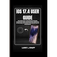 iOS 17.4 USER GUIDE: This Guide Unveils User Experience Upgrades, Performance Tweaks, and Release Date Predictions Staying Ahead with Insights into Upcoming iOS 17.4 Developments iOS 17.4 USER GUIDE: This Guide Unveils User Experience Upgrades, Performance Tweaks, and Release Date Predictions Staying Ahead with Insights into Upcoming iOS 17.4 Developments Paperback Kindle