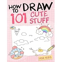 How To Draw 101 Cute Stuff For Kids: Simple and Easy Step-by-Step Guide Book to Draw Everything like Animals, Gift, Avocado and more with Cute Style How To Draw 101 Cute Stuff For Kids: Simple and Easy Step-by-Step Guide Book to Draw Everything like Animals, Gift, Avocado and more with Cute Style Paperback Spiral-bound