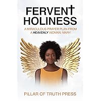 FERVENT HOLINESS: A Miraculous Prayer Plan From A Heavenly Woman: Mary