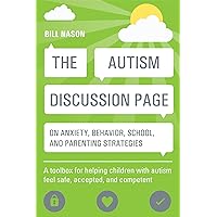 The Autism Discussion Page on anxiety, behavior, school, and parenting strategies The Autism Discussion Page on anxiety, behavior, school, and parenting strategies Paperback Kindle
