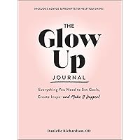 The Glow Up Journal: Everything You Need to Set Goals, Create Inspo―and Make It Happen! The Glow Up Journal: Everything You Need to Set Goals, Create Inspo―and Make It Happen! Hardcover