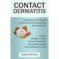 Contact Dermatitis: Traditional and Natural Treatments Plus Preventing Future Attacks Contact Dermatitis: Traditional and Natural Treatments Plus Preventing Future Attacks Paperback