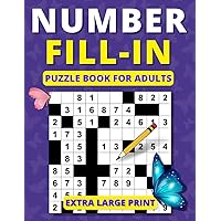 Number Fill in Puzzle Book for Adults: Extra Large Print Brain Games for Adults and Seniors Number Fill in Puzzle Book for Adults: Extra Large Print Brain Games for Adults and Seniors Paperback