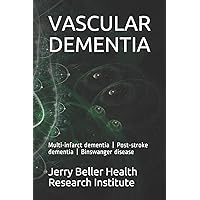 VASCULAR DEMENTIA: Multi-infarct dementia | Post-stroke dementia | Binswanger disease (2020 Dementia Overview) VASCULAR DEMENTIA: Multi-infarct dementia | Post-stroke dementia | Binswanger disease (2020 Dementia Overview) Paperback