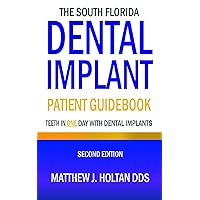 The South Florida Dental Implant Patient Guidebook: Teeth in One Day with Dental Implants