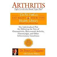 Arthritis: Fight it with the Blood Type Diet: The Individualized Plan for Defeating the Pain of Osteoarthritis, Rheumatoid Art hritis, Fibromyalgia, ... Conditions (Eat Right 4 Your Type) Arthritis: Fight it with the Blood Type Diet: The Individualized Plan for Defeating the Pain of Osteoarthritis, Rheumatoid Art hritis, Fibromyalgia, ... Conditions (Eat Right 4 Your Type) Paperback Kindle Hardcover