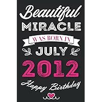 Unique 9th Birthday Gift For Woman: Notebook Journal 9th for women turning 9 th birthday gifts Beautiful Miracle Was Born In July 2012 Personalised ... sister Aunt grandma & friend Anniversary