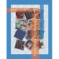 Right from the Beginning: Needlepoint for Beginners Right from the Beginning: Needlepoint for Beginners Paperback