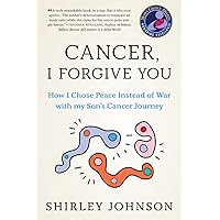 Cancer I Forgive You: How I Chose Peace Instead of War with my Son's Cancer Journey Cancer I Forgive You: How I Chose Peace Instead of War with my Son's Cancer Journey Kindle Audible Audiobook Paperback
