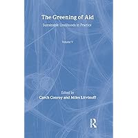 The Greening of Aid: Sustainable livelihoods in practice (Aid and Development Set) The Greening of Aid: Sustainable livelihoods in practice (Aid and Development Set) Hardcover Kindle Paperback