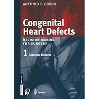 Congenital Heart Defects: Decision Making for Cardiac Surgery Volume 1 Common Defects Congenital Heart Defects: Decision Making for Cardiac Surgery Volume 1 Common Defects Kindle Hardcover Paperback