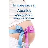 Embarazos y Abortos: Crónicas de múltiples embarazos de alto riesgo (Spanish Edition) Embarazos y Abortos: Crónicas de múltiples embarazos de alto riesgo (Spanish Edition) Kindle Paperback