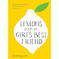 Lemons Are a Girl's Best Friend: 60 Superfood Recipes to Look and Feel Your Best: A Cookbook Lemons Are a Girl's Best Friend: 60 Superfood Recipes to Look and Feel Your Best: A Cookbook Hardcover Kindle