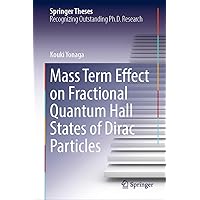 Mass Term Effect on Fractional Quantum Hall States of Dirac Particles (Springer Theses) Mass Term Effect on Fractional Quantum Hall States of Dirac Particles (Springer Theses) Kindle Hardcover Paperback