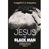 Jesus Is A Black Man: My people perish not for lack of beauty or money but for lack of knowledge of the truth. He has no form nor comeliness; and ... 53:2 The truth will set you free John 8:32 Jesus Is A Black Man: My people perish not for lack of beauty or money but for lack of knowledge of the truth. He has no form nor comeliness; and ... 53:2 The truth will set you free John 8:32 Paperback Kindle