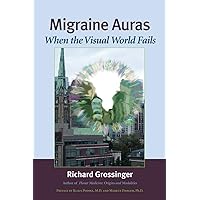 Migraine Auras: When the Visual World Fails Migraine Auras: When the Visual World Fails Paperback