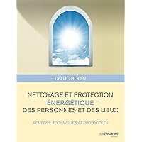 Nettoyage et protection énergétique des personnes et des lieux - Remèdes, techniques et protocoles (French Edition)