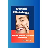 Dental Histology: Understanding the secret of teeth and tooth disorder Dental Histology: Understanding the secret of teeth and tooth disorder Kindle Paperback