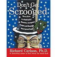 Don't Get Scrooged: How to Thrive in a World Full of Obnoxious, Incompetent, Arrogant, and Downright Mean-Spirited People Don't Get Scrooged: How to Thrive in a World Full of Obnoxious, Incompetent, Arrogant, and Downright Mean-Spirited People Hardcover Kindle Audible Audiobook Audio CD