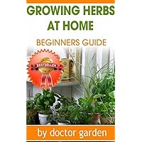 Herbs for Health and Healing:26 Medicinal Herbs You Can Grow in your Backyard:: medicinal herbs, herbs for natural healing, herbal antibiotics, herbalism, ... (doctor gardening books collection Book 5) Herbs for Health and Healing:26 Medicinal Herbs You Can Grow in your Backyard:: medicinal herbs, herbs for natural healing, herbal antibiotics, herbalism, ... (doctor gardening books collection Book 5) Kindle