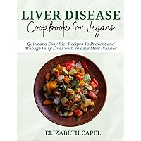 Liver Disease Cookbook For Vegans: Quick And Easy Diet Recipes To Prevent And Manage Fatty Liver With 30 Days Meal Planner Liver Disease Cookbook For Vegans: Quick And Easy Diet Recipes To Prevent And Manage Fatty Liver With 30 Days Meal Planner Kindle Paperback