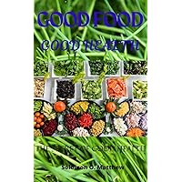 GOOD FOOD GOOD HEALTH: THE SECRET OF GOOD HEALTH GOOD FOOD GOOD HEALTH: THE SECRET OF GOOD HEALTH Kindle Paperback