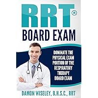RRT Board Exam: Dominate The Physical Exam Portion Of The Respiratory Therapy Board Exam (RRT Board Exam Series) RRT Board Exam: Dominate The Physical Exam Portion Of The Respiratory Therapy Board Exam (RRT Board Exam Series) Paperback Kindle Audible Audiobook